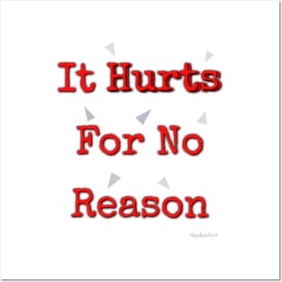 it hurts for no reason Posters and Art